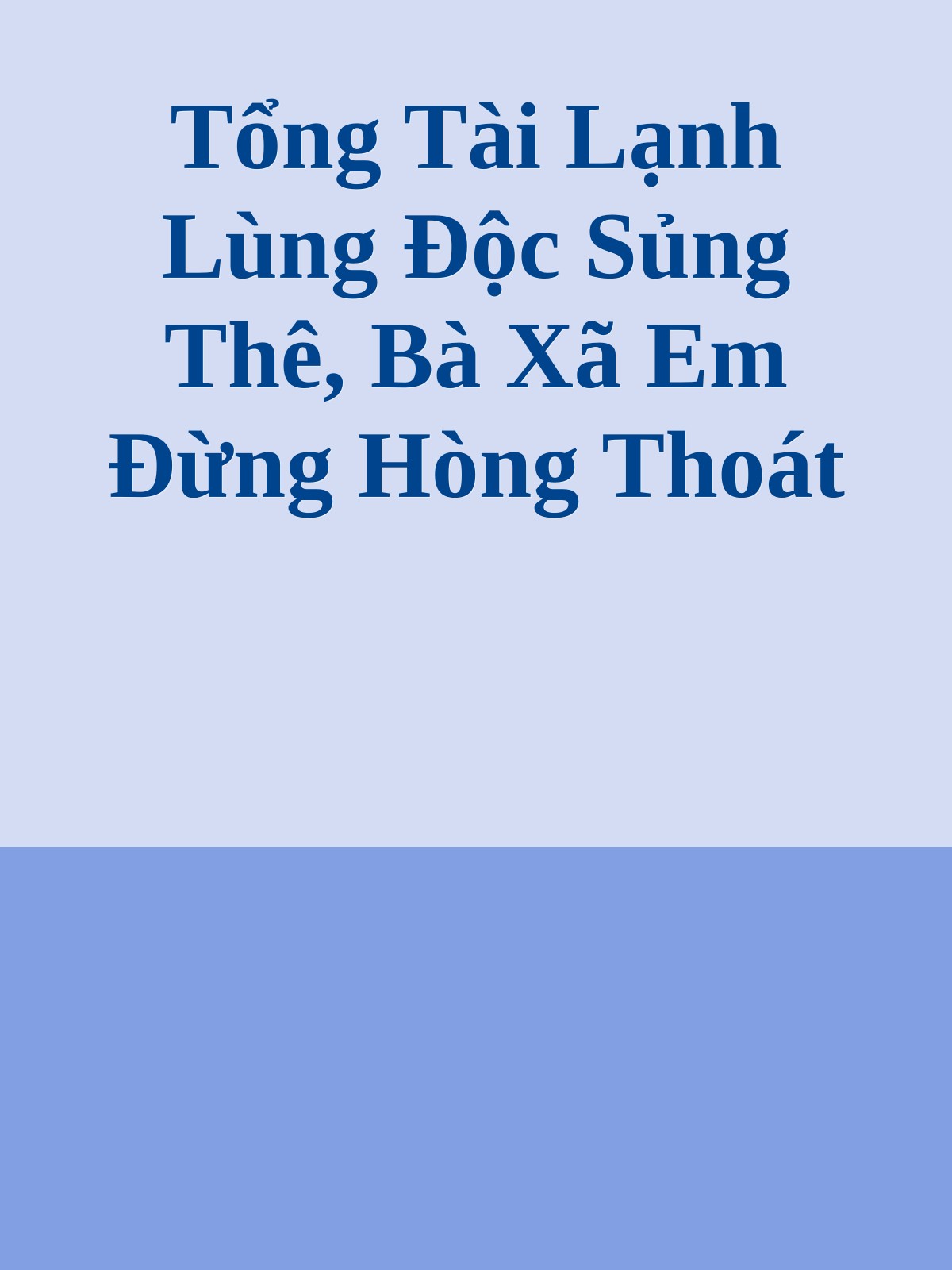 Bìa truyện Tổng Tài Lạnh Lùng Độc Sủng Thê, Bà Xã Em Đừng Hòng Thoát