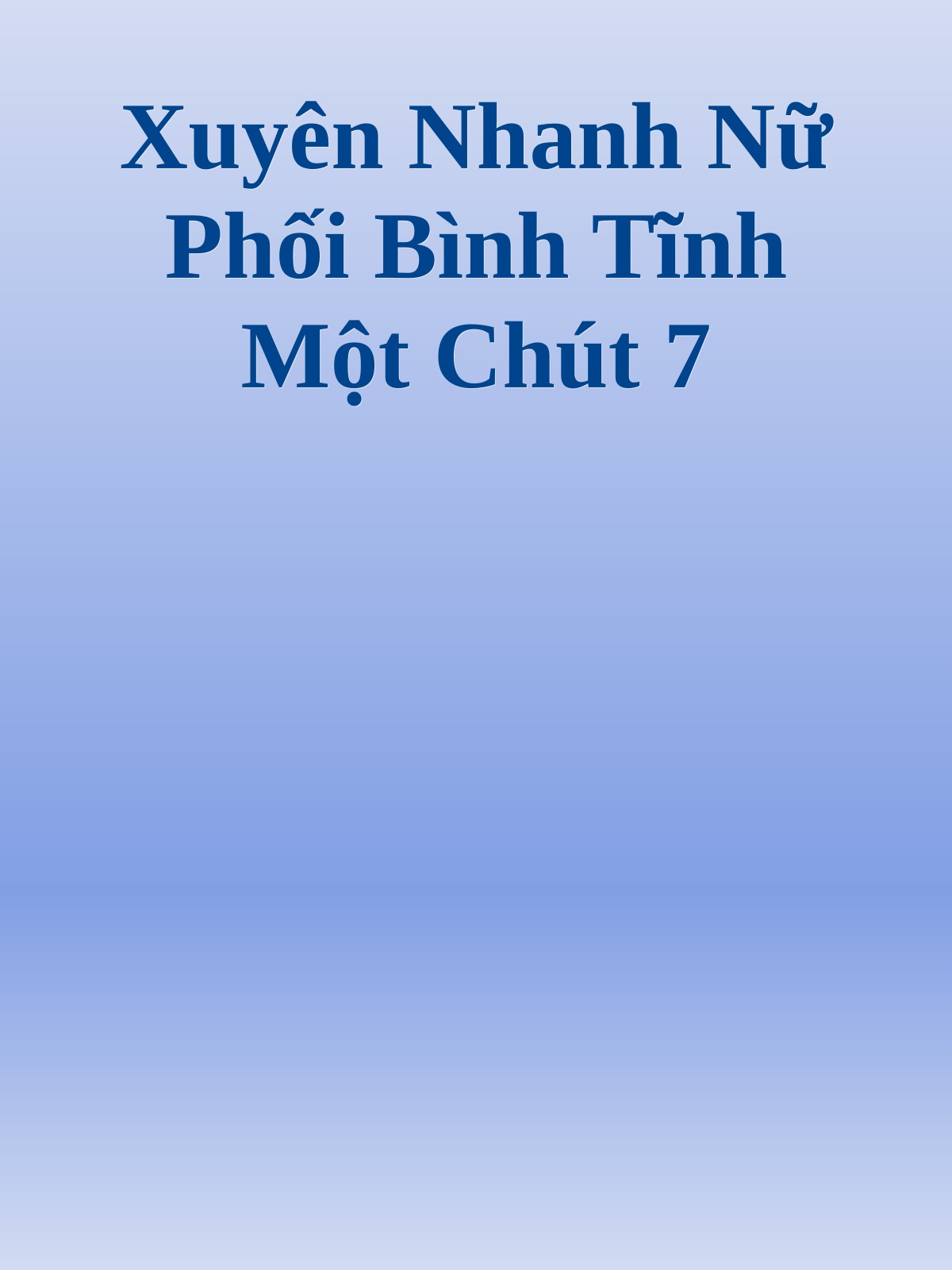 Bìa truyện Xuyên Nhanh Nữ Phối Bình Tĩnh Một Chút 7